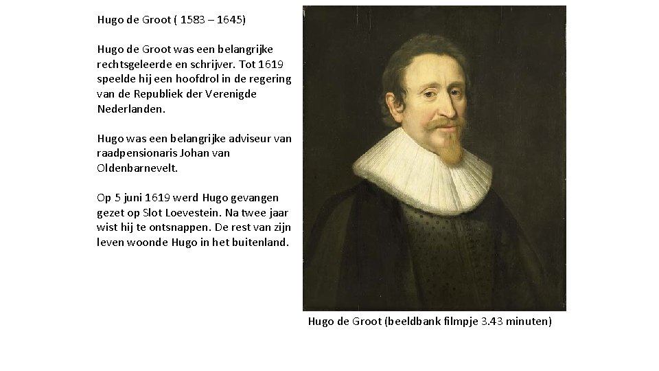 Hugo de Groot ( 1583 – 1645) Hugo de Groot was een belangrijke rechtsgeleerde