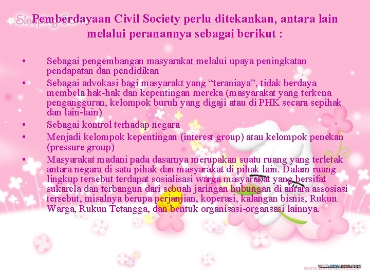 Pemberdayaan Civil Society perlu ditekankan, antara lain melalui peranannya sebagai berikut : • •