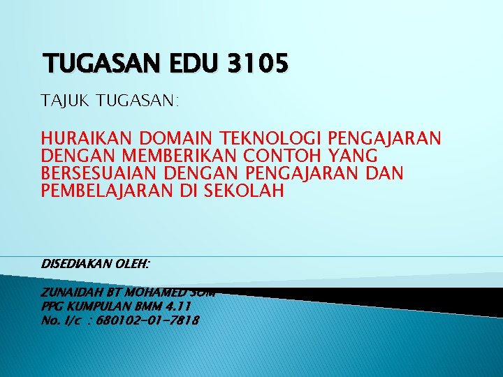 TUGASAN EDU 3105 TAJUK TUGASAN: HURAIKAN DOMAIN TEKNOLOGI PENGAJARAN DENGAN MEMBERIKAN CONTOH YANG BERSESUAIAN