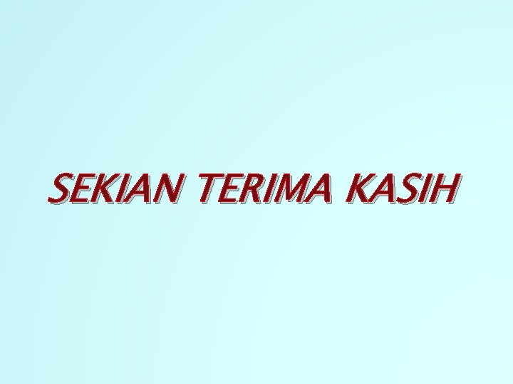 SEKIAN TERIMA KASIH 