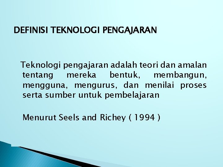 DEFINISI TEKNOLOGI PENGAJARAN Teknologi pengajaran adalah teori dan amalan tentang mereka bentuk, membangun, mengguna,