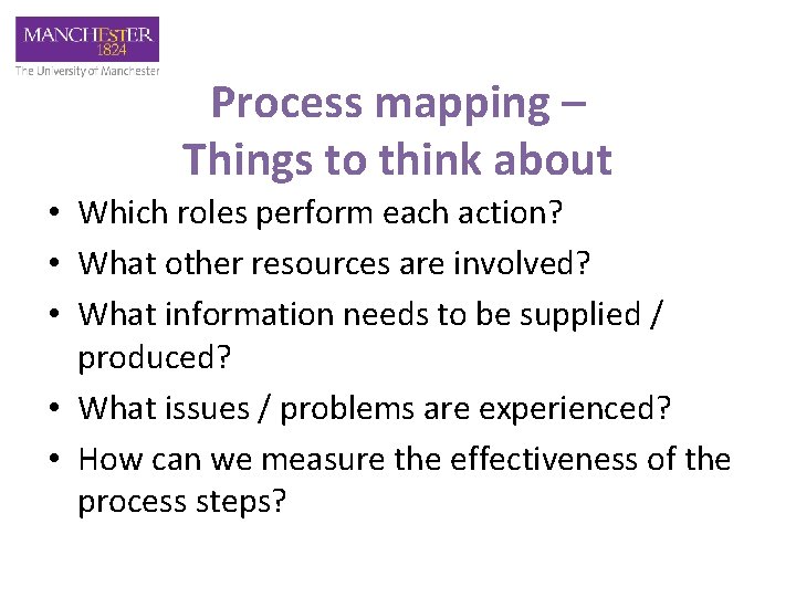 Process mapping – Things to think about • Which roles perform each action? •