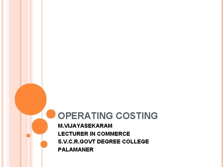 OPERATING COSTING M. VIJAYASEKARAM LECTURER IN COMMERCE S. V. C. R. GOVT DEGREE COLLEGE