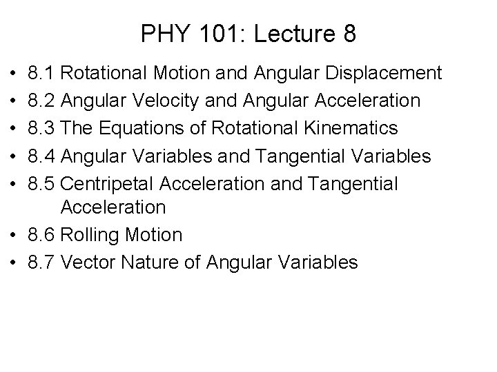 PHY 101: Lecture 8 • • • 8. 1 Rotational Motion and Angular Displacement