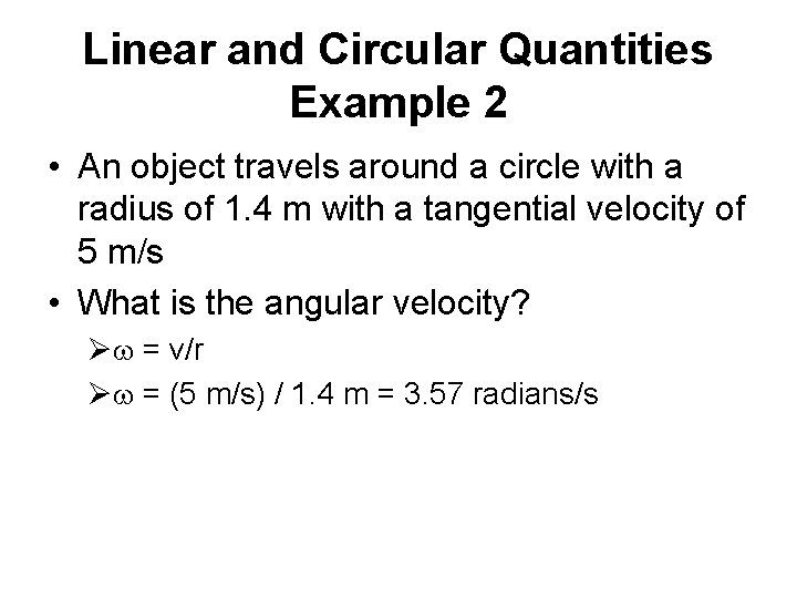 Linear and Circular Quantities Example 2 • An object travels around a circle with