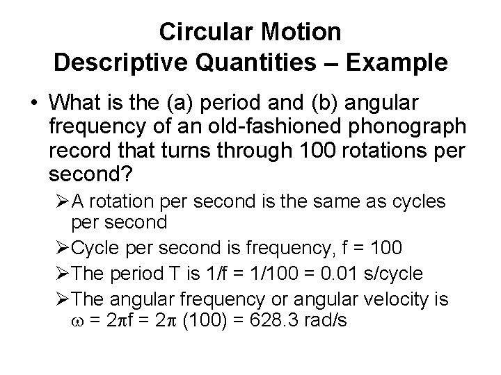 Circular Motion Descriptive Quantities – Example • What is the (a) period and (b)