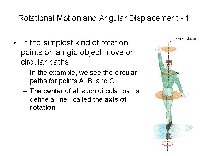 Rotational Motion and Angular Displacement - 1 • In the simplest kind of rotation,