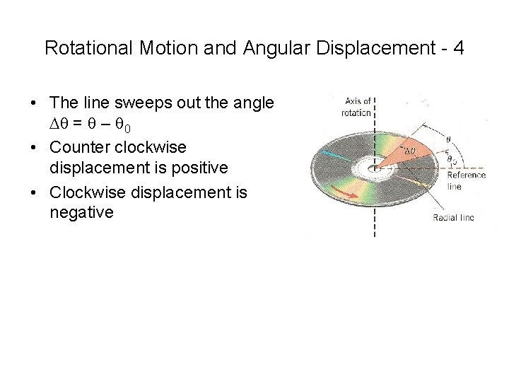Rotational Motion and Angular Displacement - 4 • The line sweeps out the angle