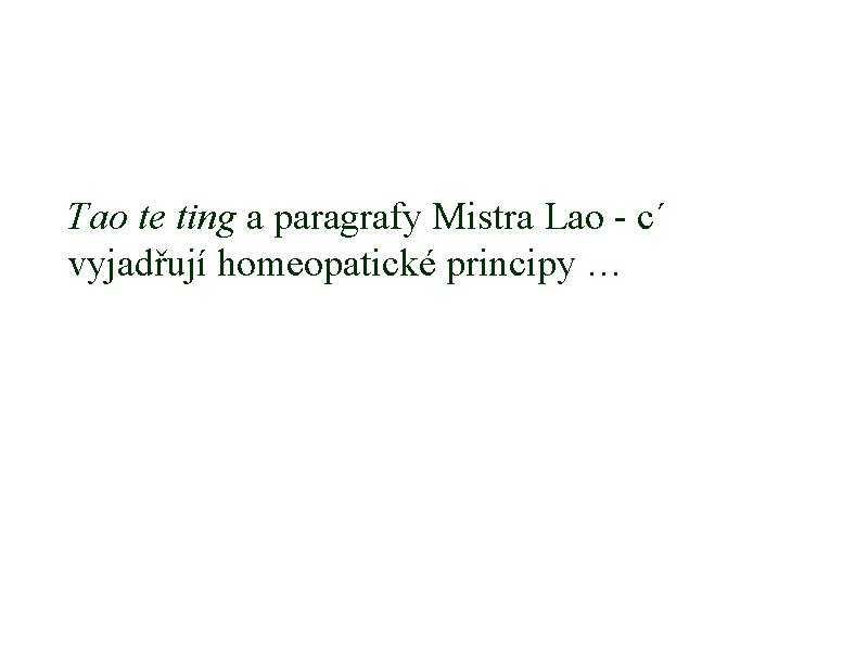 Tao te ting a paragrafy Mistra Lao - c´ vyjadřují homeopatické principy … 