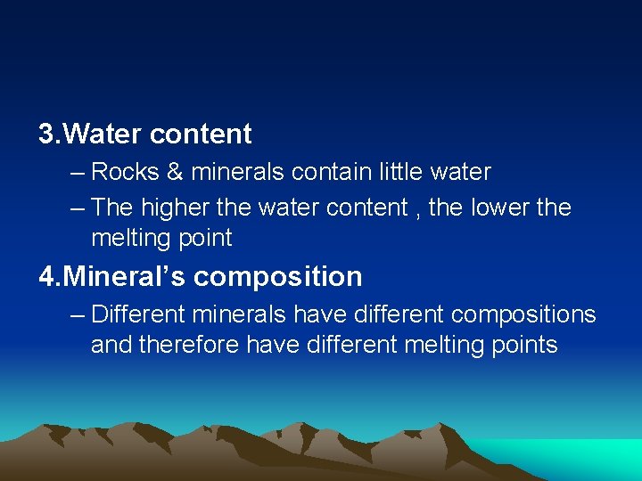 3. Water content – Rocks & minerals contain little water – The higher the