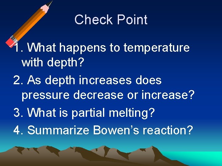 Check Point 1. What happens to temperature with depth? 2. As depth increases does