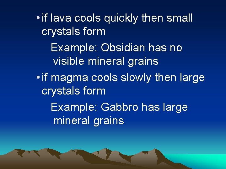  • if lava cools quickly then small crystals form Example: Obsidian has no