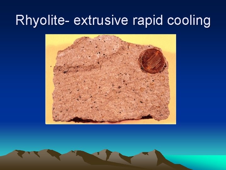 Rhyolite- extrusive rapid cooling 