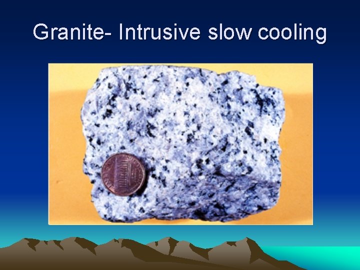 Granite- Intrusive slow cooling 