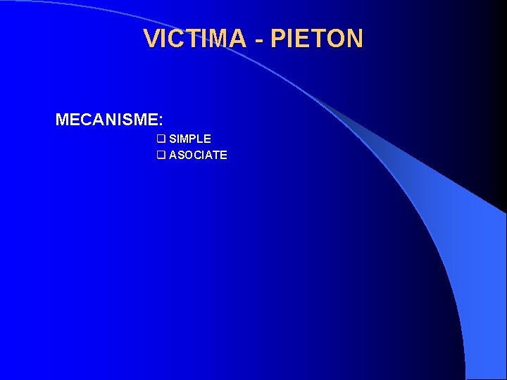 VICTIMA - PIETON MECANISME: q SIMPLE q ASOCIATE 