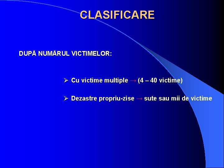 CLASIFICARE DUPĂ NUMĂRUL VICTIMELOR: Ø Cu victime multiple → (4 – 40 victime) Ø