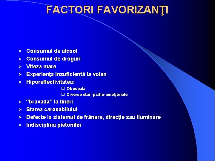 FACTORI FAVORIZANŢI Ø Ø Ø Consumul de alcool Consumul de droguri Viteza mare Experienţa