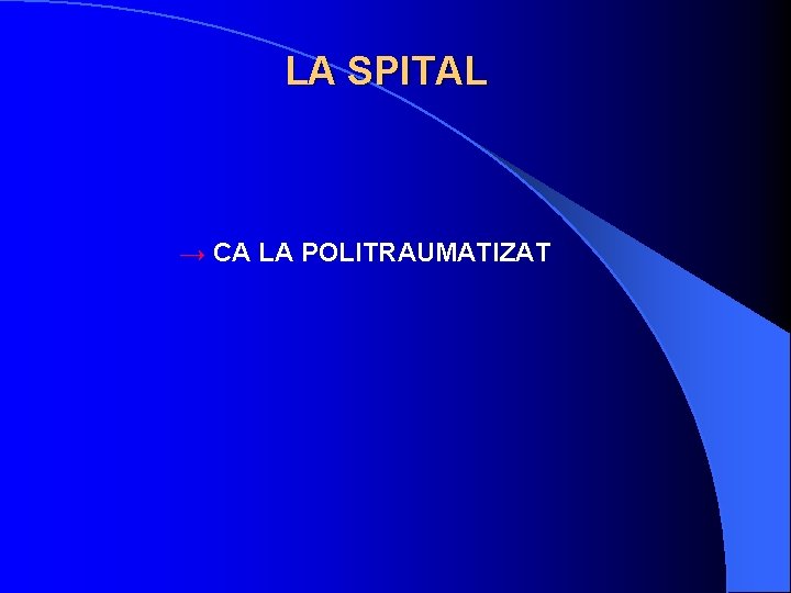 LA SPITAL → CA LA POLITRAUMATIZAT 