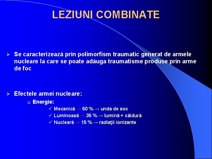 LEZIUNI COMBINATE Ø Se caracterizează prin polimorfism traumatic generat de armele nucleare la care