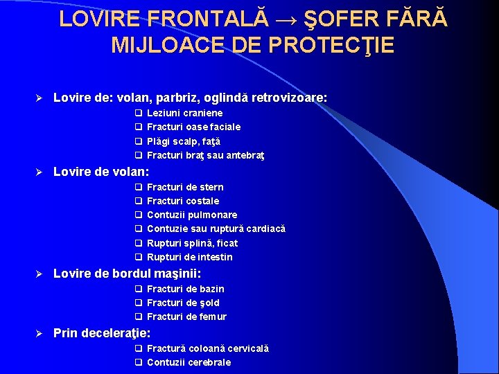 LOVIRE FRONTALĂ → ŞOFER FĂRĂ MIJLOACE DE PROTECŢIE Ø Lovire de: volan, parbriz, oglindă