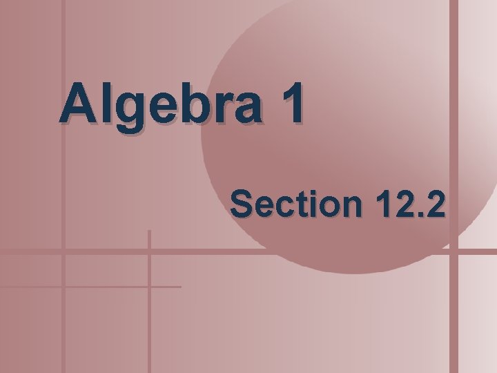 Algebra 1 Section 12. 2 