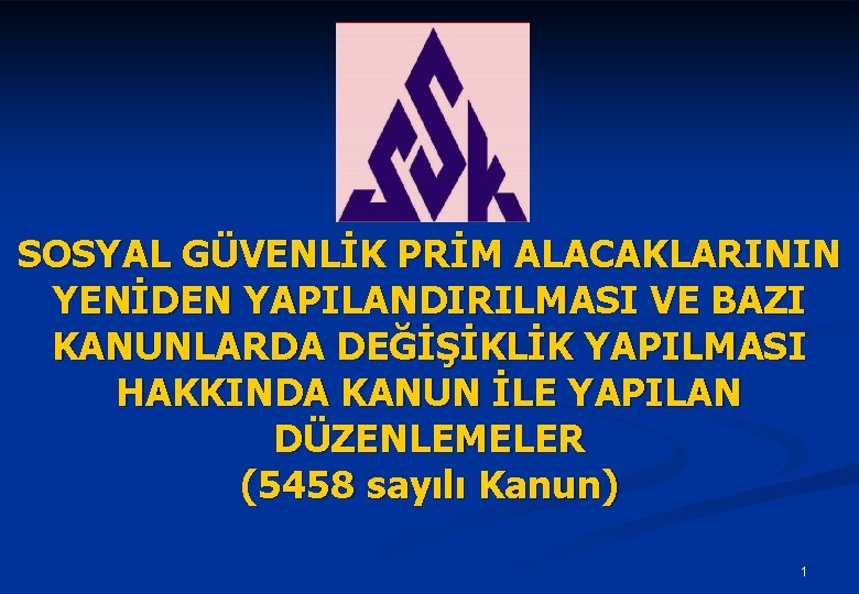 SOSYAL GÜVENLİK PRİM ALACAKLARININ YENİDEN YAPILANDIRILMASI VE BAZI KANUNLARDA DEĞİŞİKLİK YAPILMASI HAKKINDA KANUN İLE