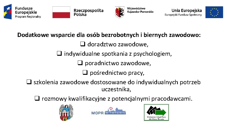 Dodatkowe wsparcie dla osób bezrobotnych i biernych zawodowo: q doradztwo zawodowe, q indywidualne spotkania