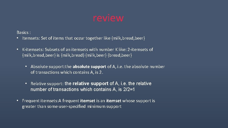 review Basics : • Itemsets: Set of items that occur together like {milk, bread,