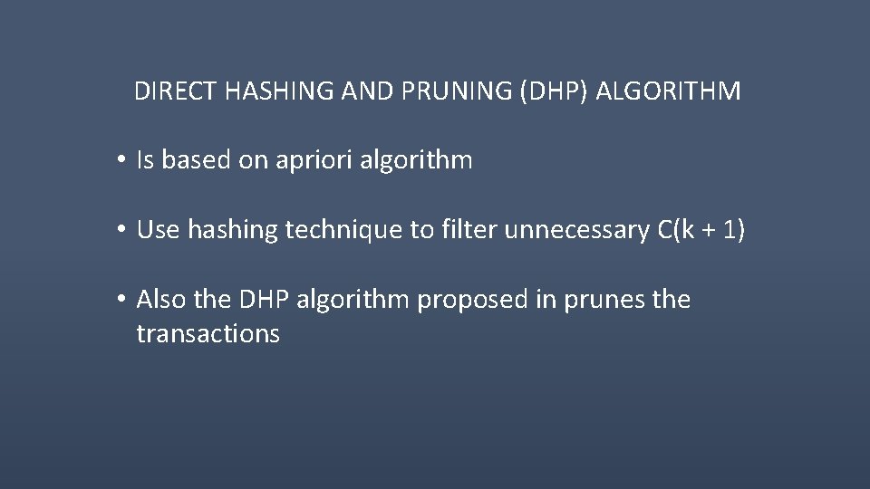 DIRECT HASHING AND PRUNING (DHP) ALGORITHM • Is based on apriori algorithm • Use