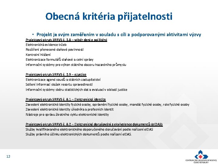 Obecná kritéria přijatelnosti • Projekt je svým zaměřením v souladu s cíli a podporovanými