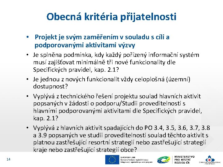 Obecná kritéria přijatelnosti • Projekt je svým zaměřením v souladu s cíli a podporovanými