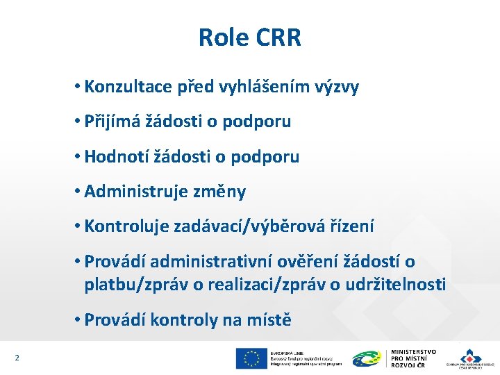 Role CRR • Konzultace před vyhlášením výzvy • Přijímá žádosti o podporu • Hodnotí