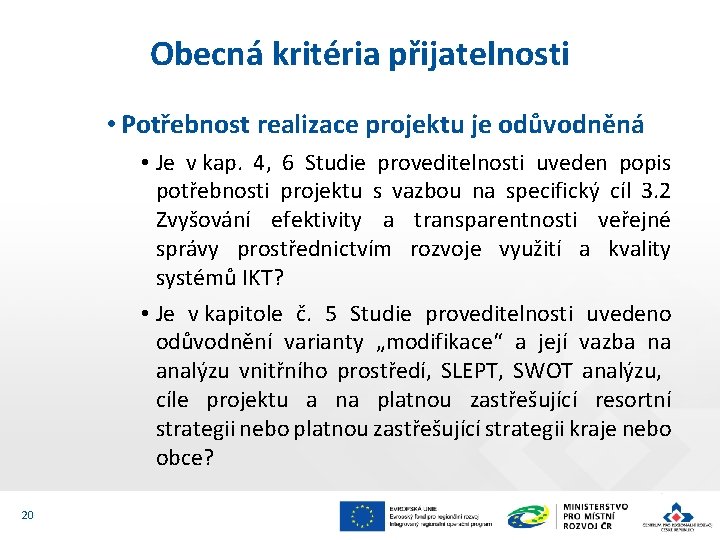 Obecná kritéria přijatelnosti • Potřebnost realizace projektu je odůvodněná • Je v kap. 4,