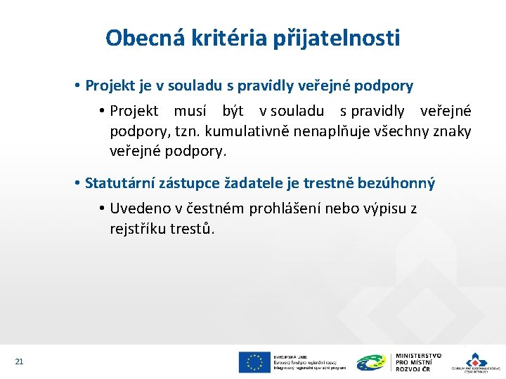 Obecná kritéria přijatelnosti • Projekt je v souladu s pravidly veřejné podpory • Projekt