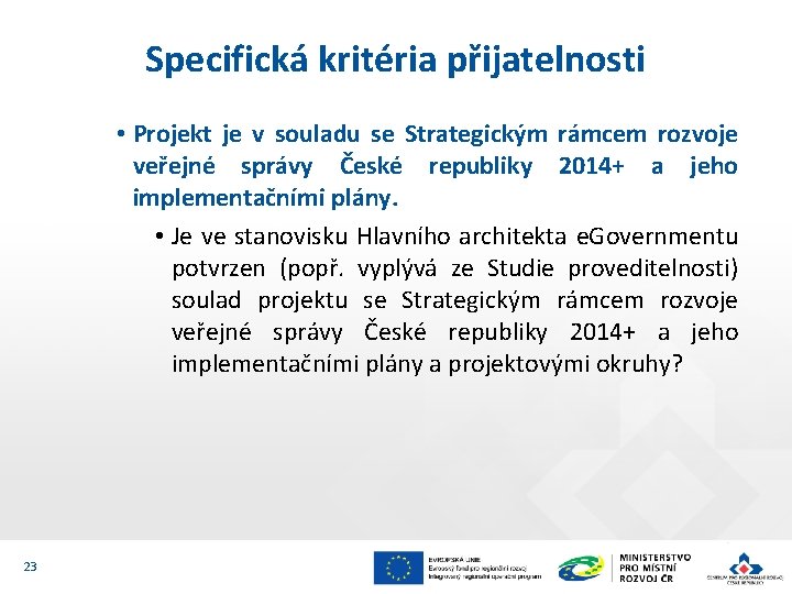 Specifická kritéria přijatelnosti • Projekt je v souladu se Strategickým rámcem rozvoje veřejné správy