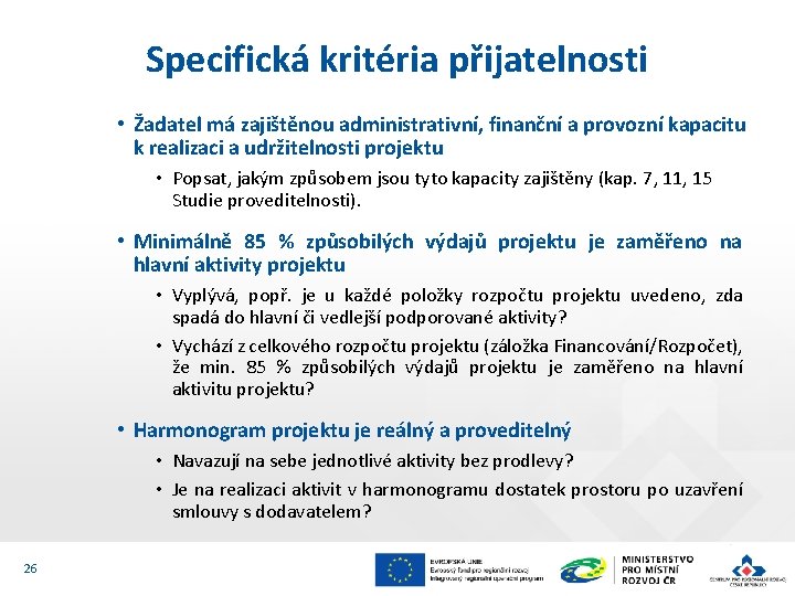 Specifická kritéria přijatelnosti • Žadatel má zajištěnou administrativní, finanční a provozní kapacitu k realizaci