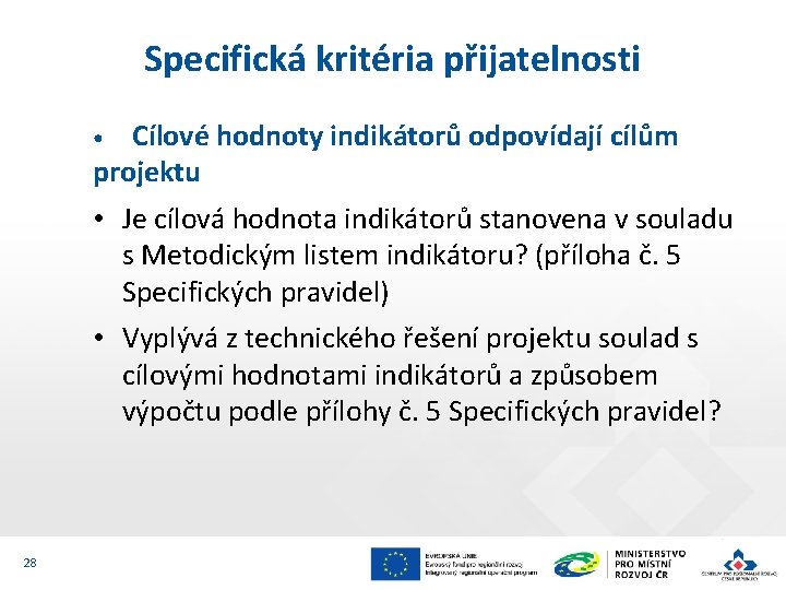 Specifická kritéria přijatelnosti Cílové hodnoty indikátorů odpovídají cílům projektu • • Je cílová hodnota