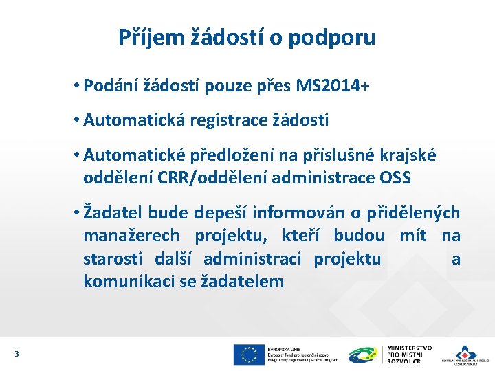 Příjem žádostí o podporu • Podání žádostí pouze přes MS 2014+ • Automatická registrace