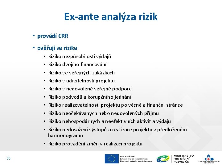 Ex-ante analýza rizik • provádí CRR • ověřují se rizika Riziko nezpůsobilosti výdajů Riziko