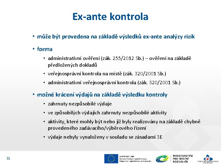 Ex-ante kontrola • může být provedena na základě výsledků ex-ante analýzy rizik • forma