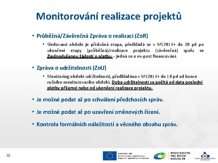 Monitorování realizace projektů • Průběžná/Závěrečná Zpráva o realizaci (Zo. R) • Sledované období je