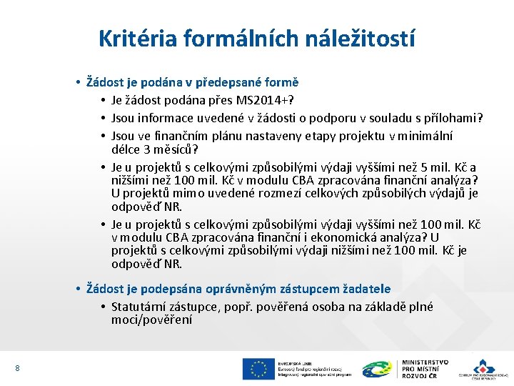 Kritéria formálních náležitostí • Žádost je podána v předepsané formě • Je žádost podána