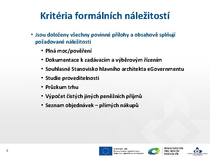 Kritéria formálních náležitostí • Jsou doloženy všechny povinné přílohy a obsahově splňují požadované náležitosti