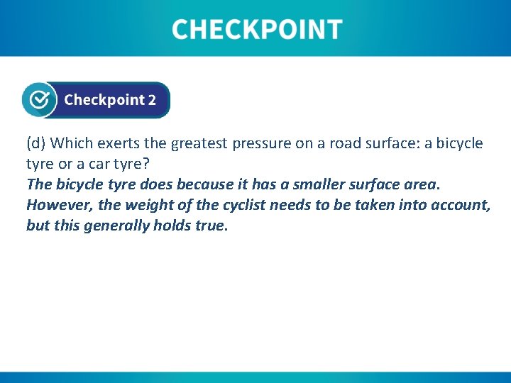 (d) Which exerts the greatest pressure on a road surface: a bicycle tyre or