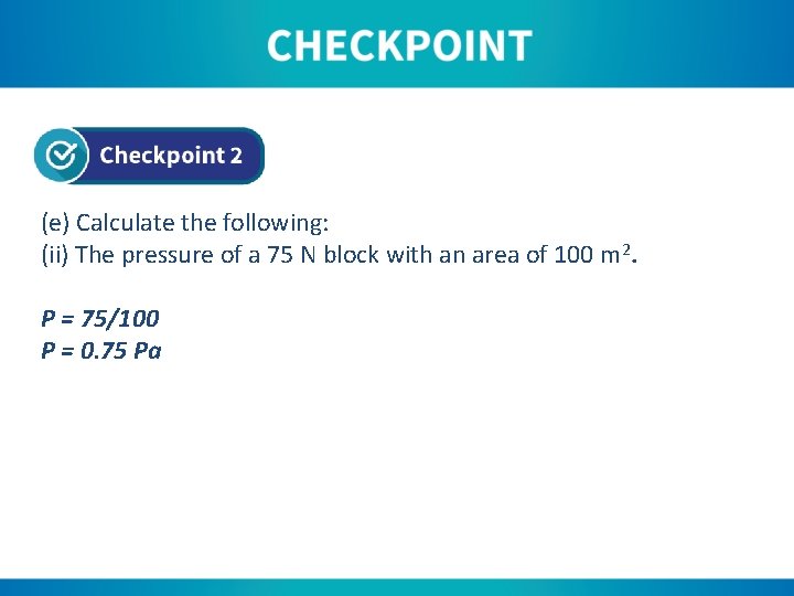 (e) Calculate the following: (ii) The pressure of a 75 N block with an