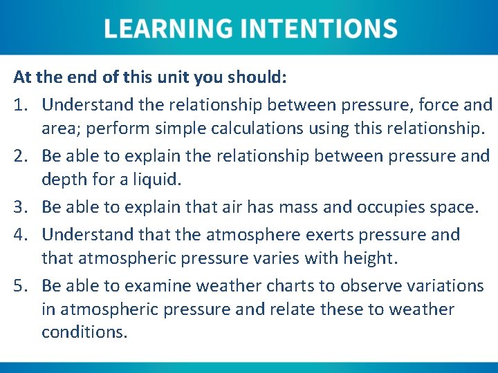 At the end of this unit you should: 1. Understand the relationship between pressure,