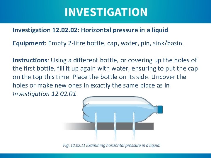 Investigation 12. 02: Horizontal pressure in a liquid Equipment: Empty 2 -litre bottle, cap,