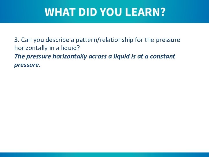 3. Can you describe a pattern/relationship for the pressure horizontally in a liquid? The