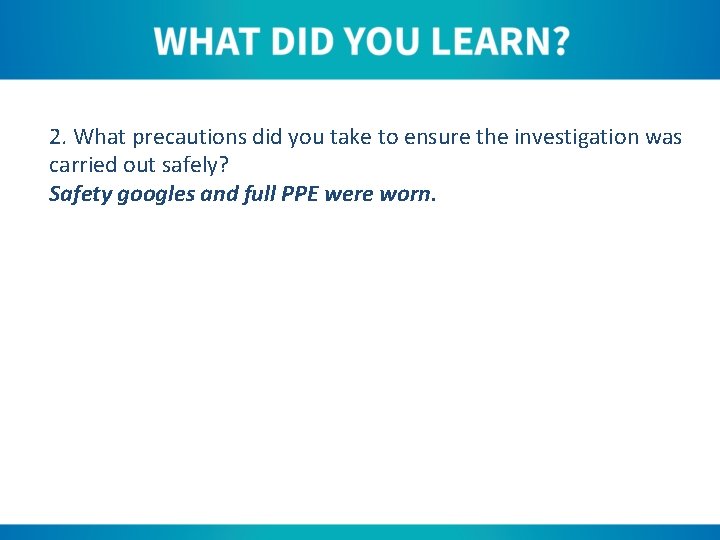 2. What precautions did you take to ensure the investigation was carried out safely?