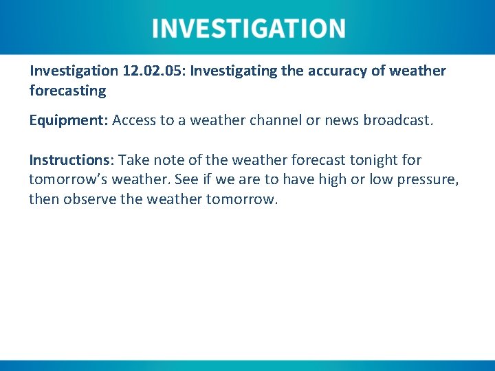 Investigation 12. 05: Investigating the accuracy of weather forecasting Equipment: Access to a weather